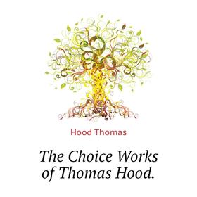 

Книга The Choice Works of Thomas Hood.