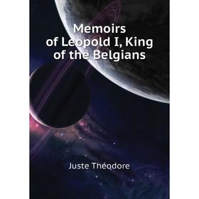 

Книга Memoirs of Leopold I, King of the Belgians
