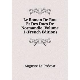 

Книга Le Roman De Rou Et Des Ducs De Normandie, Volume 1