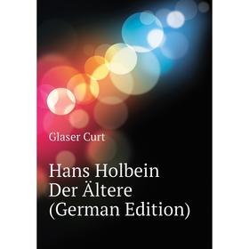 

Книга Hans Holbein Der Ältere (German Edition)