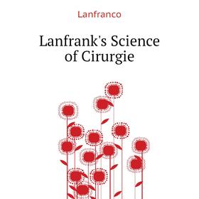 

Книга Lanfrank's Science of Cirurgie