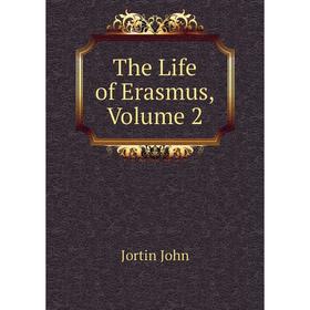 

Книга The Life of Erasmus, Volume 2