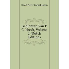 

Книга Gedichten Van P. C. Hooft. Volume 2 (Dutch Edition). Hooft Pieter Corneliszoon