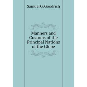 

Книга Manners and Customs of the Principal Nations of the Globe