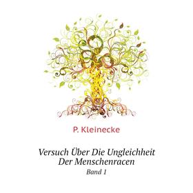 

Книга Versuch Über Die Ungleichheit Der MenschenracenBand 1. P. Kleinecke