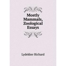 

Книга Mostly Mammals, Zoological Essays