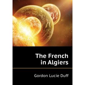 

Книга The French in Algiers
