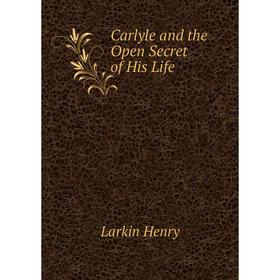 

Книга Carlyle and the Open Secret of His Life