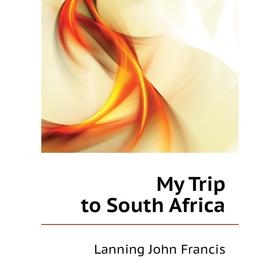 

Книга My Trip to South Africa