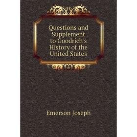 

Книга Questions and Supplement to Goodrich's History of the United States. Emerson Joseph
