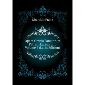 

Книга Opera Omnia Sanctorum Patrum Latinorum, Volume 2