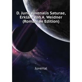 

Книга D. Junii Juvenalis Saturae, Erklärt Von A. Weidner (Romanian Edition). Juvenal