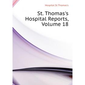 

Книга St. Thomas's Hospital Reports. Volume 18. Hospital St Thomas's