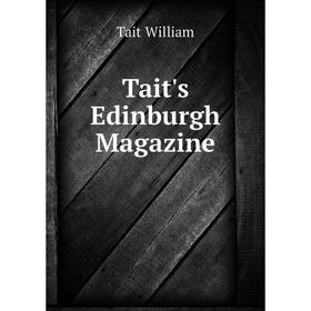 

Книга Tait's Edinburgh Magazine