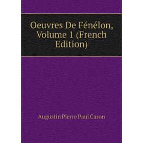 

Книга Oeuvres de Fénélon, Volume 1