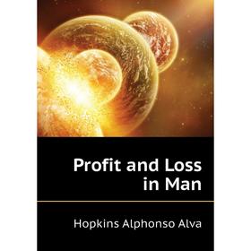 

Книга Profit and Loss in Man