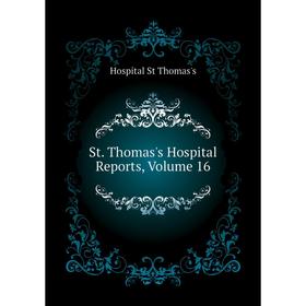 

Книга St. Thomas's Hospital Reports. Volume 16. Hospital St Thomas's