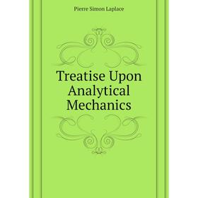 

Книга Treatise Upon Analytical Mechanics. Laplace Pierre Simon