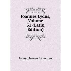 

Книга Ioannes Lydus. Volume 31 (Latin Edition). Lydus Johannes Laurentius