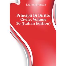 

Книга Principii Di Diritto Civile. Volume 30 (Italian Edition). Laurent François