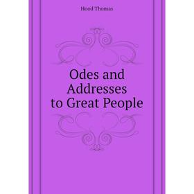 

Книга Odes and Addresses to Great People