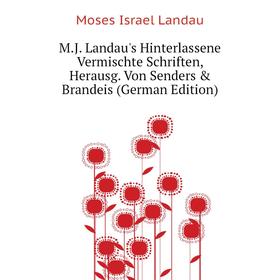 

Книга MJ Landau's Hinterlassene Vermischte Schriften, Herausg Von Senders & Brandeis