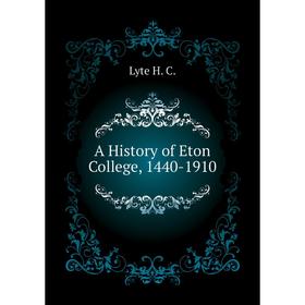 

Книга A History of Eton College, 1440 - 1910