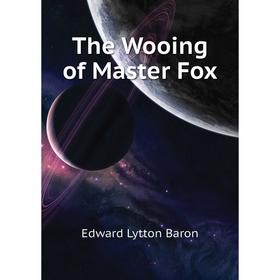 

Книга The Wooing of Master Fox
