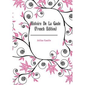 

Книга Histoire De La Gaule (French Edition)