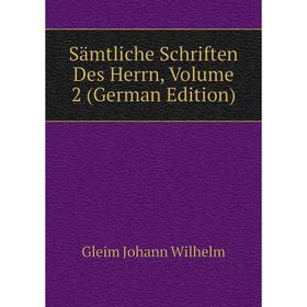 

Книга Sämtliche Schriften Des Herrn. Volume 2 (German Edition). Gleim Johann Wilhelm