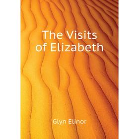 

Книга The Visits of Elizabeth