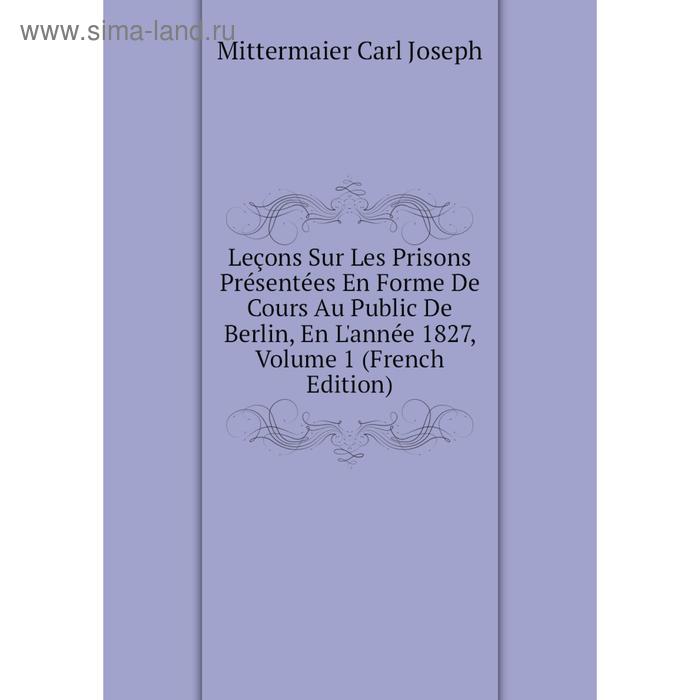 фото Книга leçons sur les prisons présentées en forme de cours au public de berlin, en l'année 1827, volume 1 nobel press