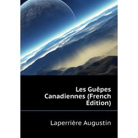 

Книга Les Guêpes Canadiennes