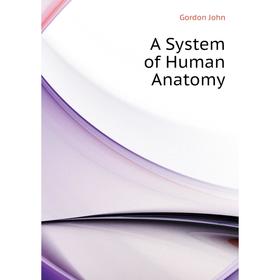 

Книга A System of Human Anatomy