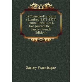 

Книга La Comédie-Française a Londres (1871-1879) Journal Inédit De E. Got-Journal De F. Sarcey
