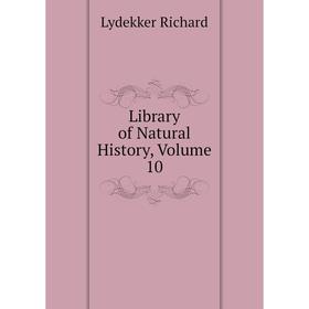 

Книга Library of Natural History, Volume 10