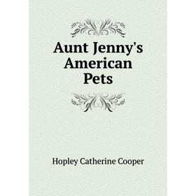 

Книга Aunt Jenny's American Pets