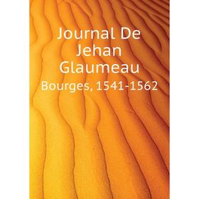 

Книга Journal De Jehan GlaumeauBourges, 1541-1562