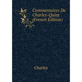 

Книга Commentaires De Charles-Quint (French Edition). Charles