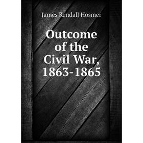 

Книга Outcome of the Civil War, 1863-1865
