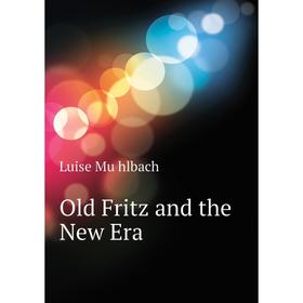 

Книга Old Fritz and the New Era