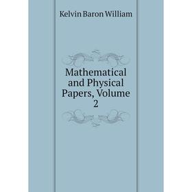 

Книга Mathematical and Physical Papers, Volume 2