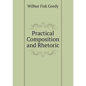 

Книга Practical Composition and Rhetoric