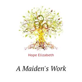 

Книга A Maiden's Work