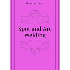 

Книга Spot and Arc Welding