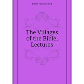 

Книга The Villages of the Bible, Lectures