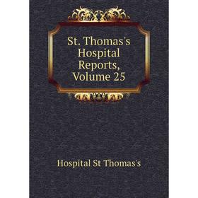 

Книга St. Thomas's Hospital Reports. Volume 25. Hospital St Thomas's