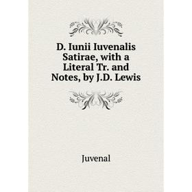 

Книга D. Iunii Iuvenalis Satirae, with a Literal Tr. and Notes, by J. D. Lewis. Juvenal