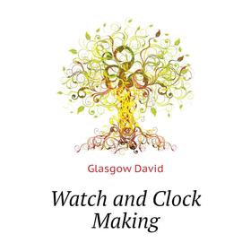 

Книга Watch and Clock Making