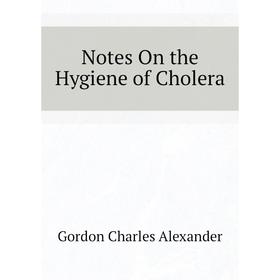 

Книга Notes On the Hygiene of Cholera